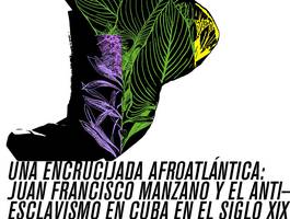 conferencia-una-encrucijada-afroatlantica-juan-francisco-manzano-y-el-antiesclavismo-en-cuba-en-el-siglo-xix